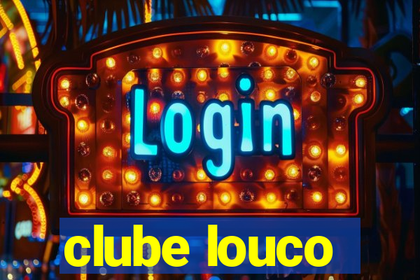 clube louco