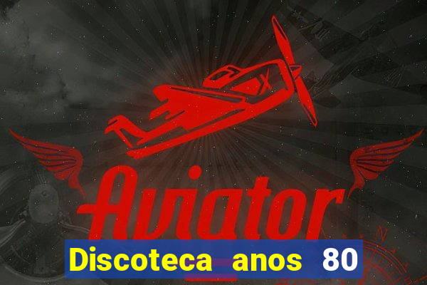 Discoteca anos 80 internacional sua musica