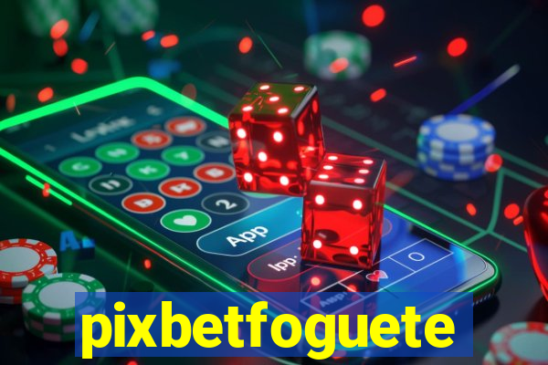 pixbetfoguete