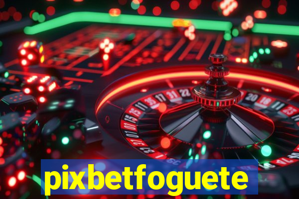 pixbetfoguete