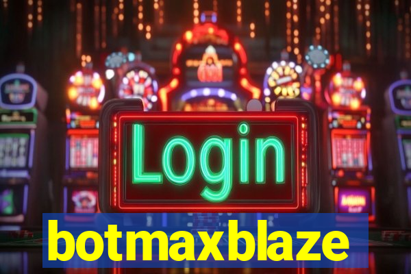 botmaxblaze