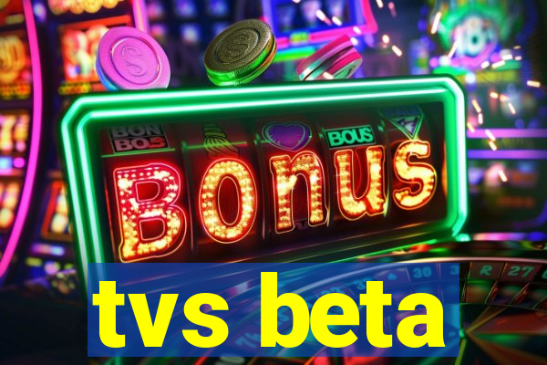 tvs beta