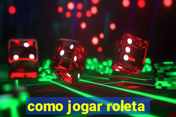 como jogar roleta