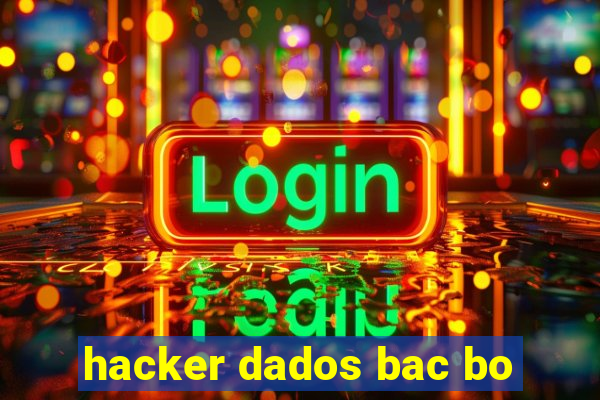 hacker dados bac bo