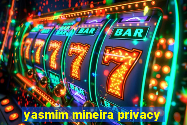 yasmim mineira privacy