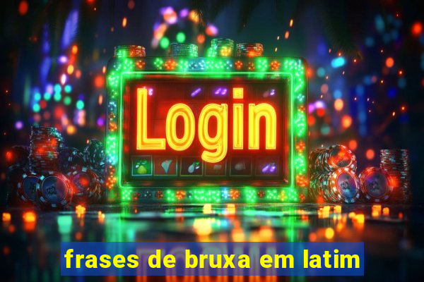 frases de bruxa em latim