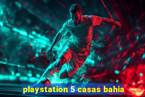 playstation 5 casas bahia