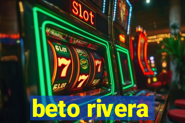 beto rivera