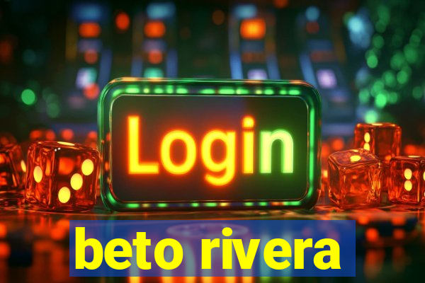 beto rivera