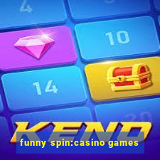 funny spin:casino games