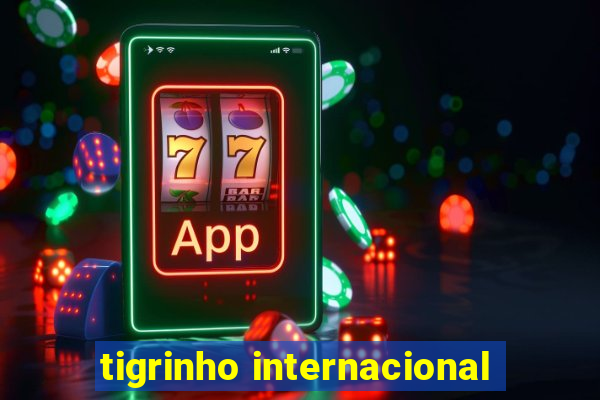 tigrinho internacional