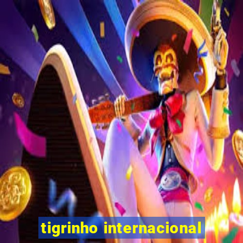 tigrinho internacional