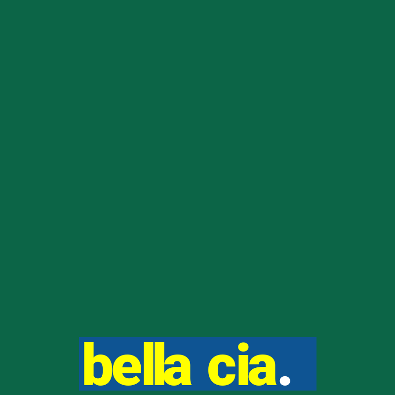 bella cia.