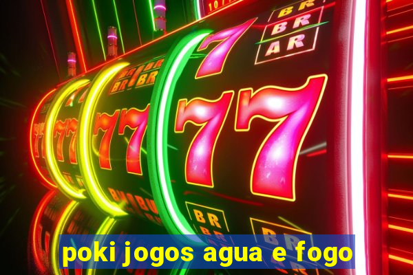 poki jogos agua e fogo