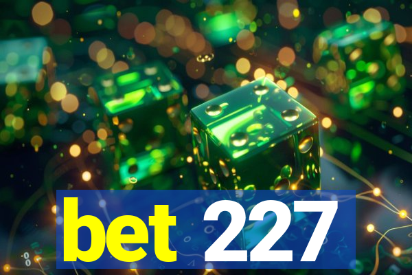 bet 227