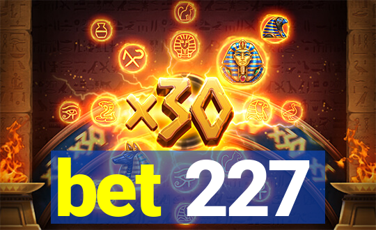 bet 227