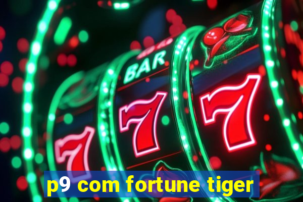 p9 com fortune tiger