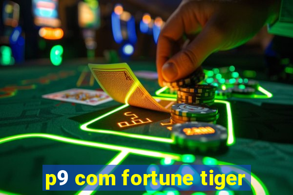 p9 com fortune tiger