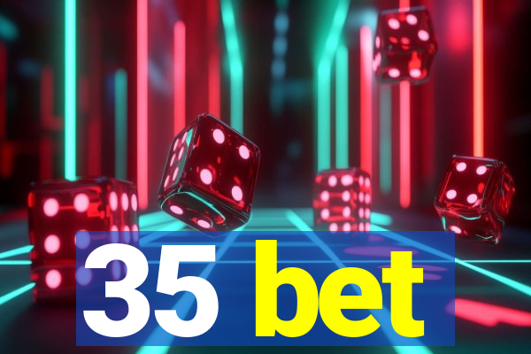 35 bet