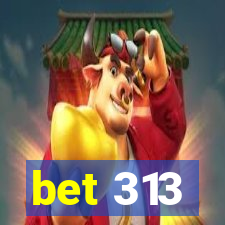 bet 313