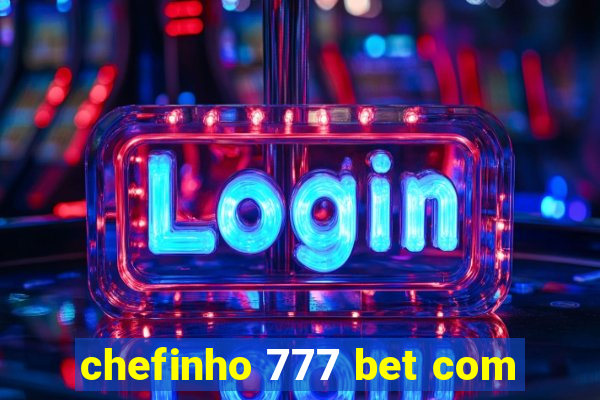 chefinho 777 bet com