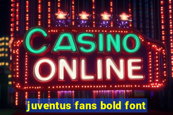 juventus fans bold font