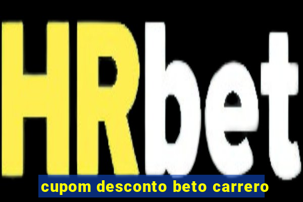 cupom desconto beto carrero