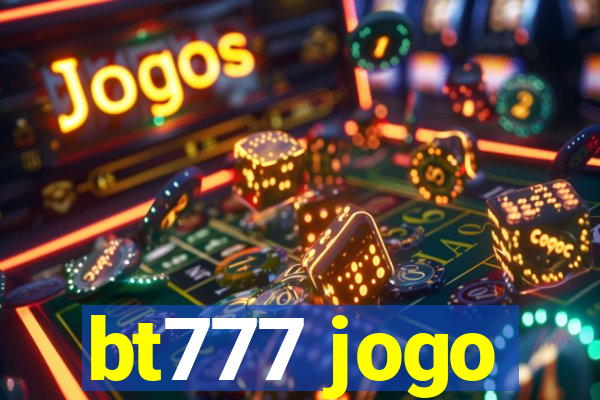 bt777 jogo