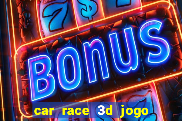 car race 3d jogo de carros