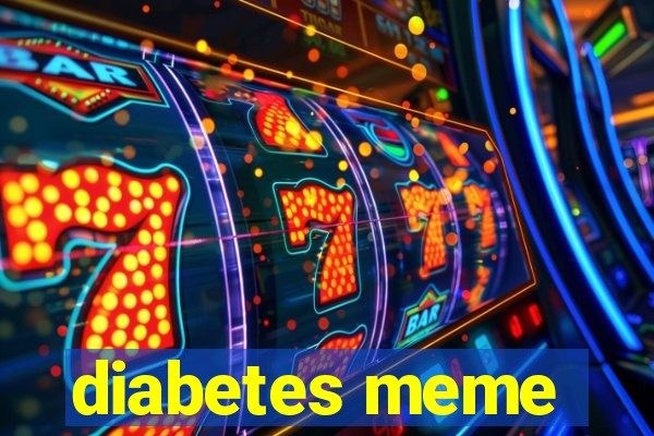 diabetes meme