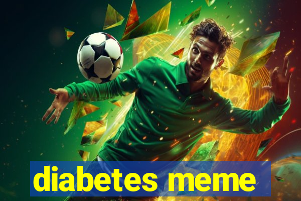 diabetes meme