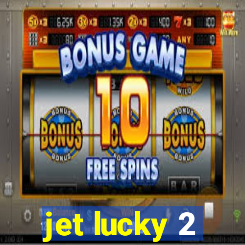 jet lucky 2