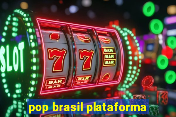 pop brasil plataforma