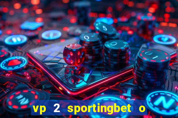 vp 2 sportingbet o que significa