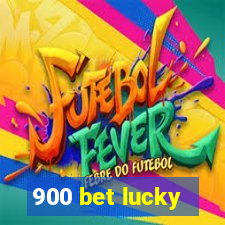 900 bet lucky