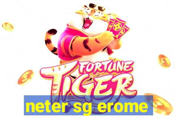 neter sg erome