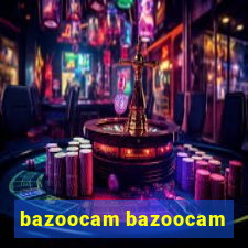 bazoocam bazoocam