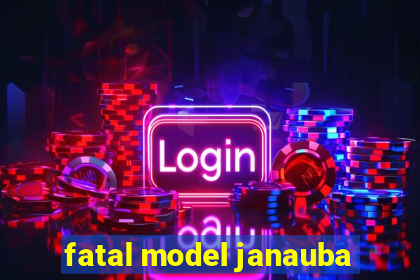 fatal model janauba