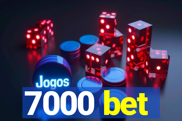 7000 bet