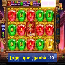 jogo que ganha 10 reais ao se cadastrar