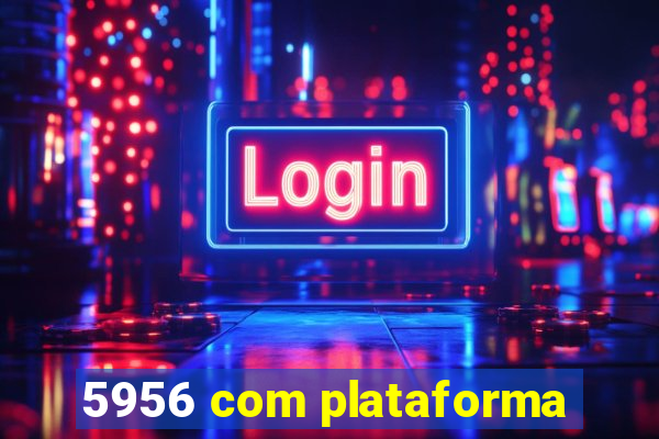 5956 com plataforma