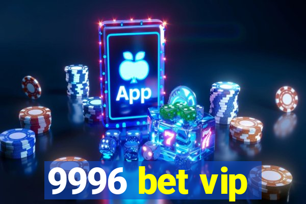 9996 bet vip