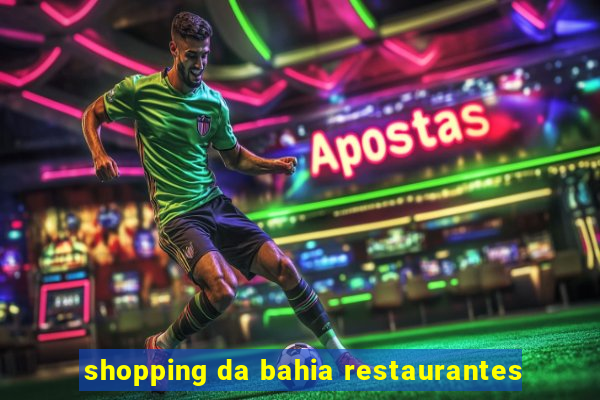 shopping da bahia restaurantes