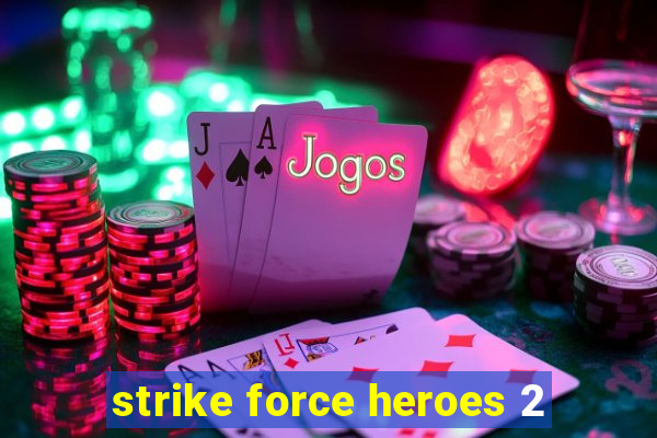 strike force heroes 2