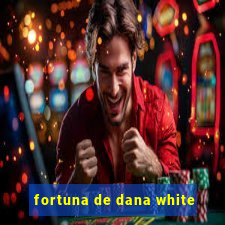 fortuna de dana white