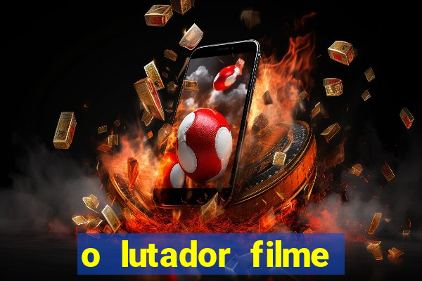 o lutador filme completo dublado mega filmes