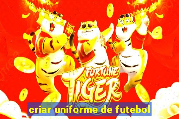 criar uniforme de futebol