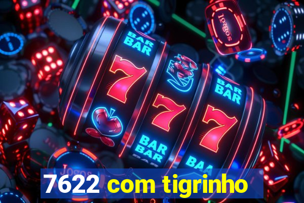 7622 com tigrinho