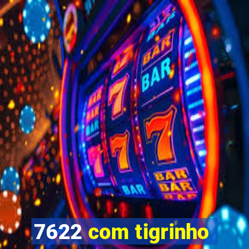 7622 com tigrinho