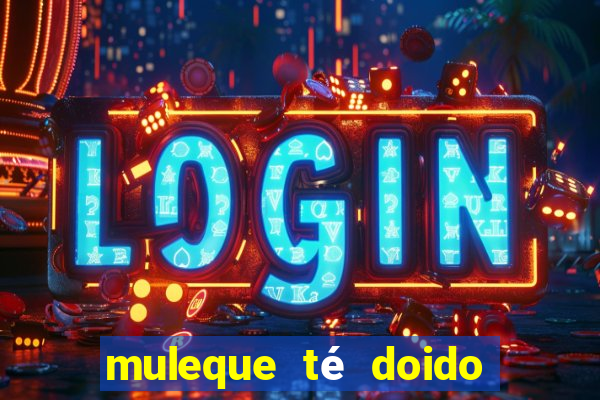 muleque té doido 4 o filme completo dublado